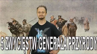 5 zwycięstw Generała Przyrody. Historia Bez Cenzury