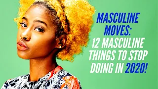 The New Feminine:  12 Masculine Things to Stop Doing NOW!