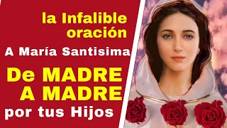 MarÌa Santísima " DE MADRE A MADRE" POR TUS HIJOS/  la oración  inefable**TIENES QUE HACERLA**