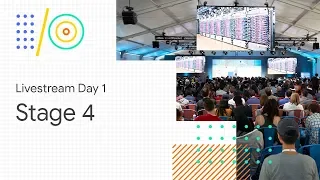 Livestream Day 1: Stage 4 (Google I/O'18)