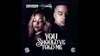 George Anthony ft Cynthia - You Should have Told Me