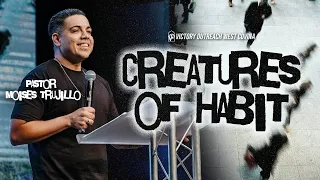 Creatures of Habit | Pastor Moises Trujillo | Come As You Are Service