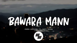 Jubin Nautiyal - Bawara Mann (Lyrics) feat. Neeti Mohan