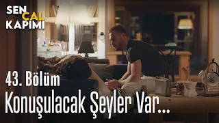 Konuşulacak şeyler var... - Sen Çal Kapımı 43. Bölüm