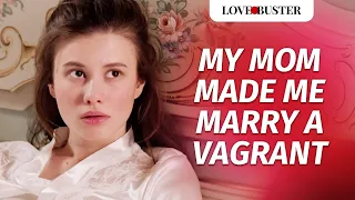 My Mom Made Me Marry A Vagrant  | @LoveBuster_