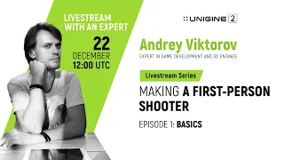 Making a First-Person Shooter.  Episode 1: Basics - UNIGINE Livestream with an Expert