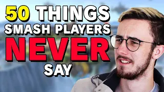 50 Things You NEVER Hear Smash Players Say