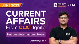 CLAT IGNITE June 2023 (Part 1) | National/International News | CLAT 2024 Current Affairs