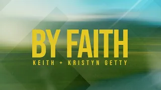 Keith & Kristyn Getty - By Faith (Official Lyric Video)
