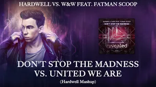 Hardwell vs. W&W feat. Fatman Scoop - Don't Stop The Madness vs. United We Are (Hardwell Mashup)