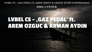 LVBEL C5 - ,GAZ PEDAL' ft. AREM OZGUC & ARMAN AYDİN lYRİCS(sözleri) BBC LYRİCS