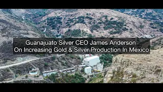 Guanajuato Silver CEO James Anderson On Achieving A New Gold/Silver Production Milestone