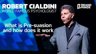 What is PRE-SUASION and how does it work - Robert Cialdini | BRAND MINDS 2019