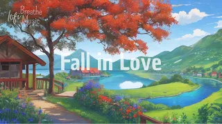 Fall in Love 🌻 Lofi Breathe Music 🍄 Relax/Calm/Sleep ~ [ Lofi ambient music - Lofi Music - Hip Hop ]