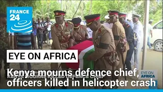 Kenya mourns defence chief and officers killed in helicopter crash • FRANCE 24 English