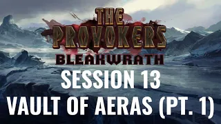 Vault of Aeras (Pt. 1) • The Provokers: Bleakwrath • Session 13 [D&D 5E]