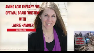 53- Amino Acid Therapy For Optimal Brain Function with Laurie Hammer