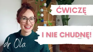 💚 ĆWICZĘ I NIE CHUDNĘ!💚  DLACZEGO?💚 CO I JAK ĆWICZYĆ, ŻEBY NASZE CIAŁO CZUŁO SIĘ DOBRZE? 💚  dr Ola