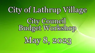 City of Lathrup Village.   City Council Budget Workshop.  May 8, 2023.