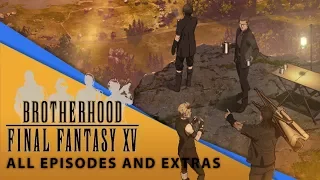 【Final Fantasy XV】 Brotherhood Movie (All Episodes and Extras)