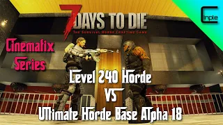 Level 240 Horde VS Ultimate Horde Base | 7 Days to Die (Alpha 18)