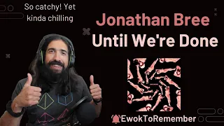 Jonathan Bree - Until We're Done [REACTION]