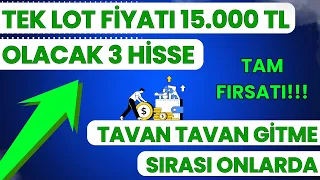 TEK BİR LOTU 15.000 TL OLABİLECEK 3 HİSSE | TAVAN TAVAN GİTME VAKTİ BU HİSSELERDE