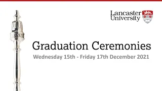 Lancaster University Graduation 10:30am Wednesday 15 December 2021