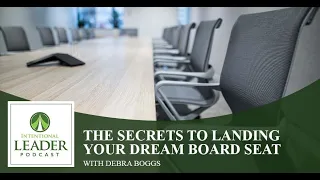 The Secrets To Landing Your Dream Board Seat With Debra Boggs