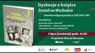 Zostali na Wschodzie. Słownik inteligencji polskiej w ZSRS 1945 - 1991 [DYSKUSJA o KSIĄŻCE]