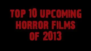 Top Ten Upcoming Horror Films of 2013: Trailers & Pics