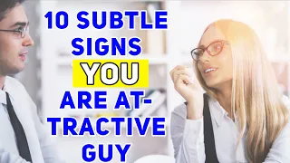 10 Subtle Signs Your Are Attractive Guy.