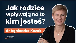 Dlaczego Twoi rodzice byli tacy dla Ciebie? | dr Agnieszka Kozak