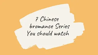 My Top Favorite 7 Chinese Bromance drama [ July 2021]