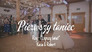 🤍 Pierwszy Taniec 🤍 Kasia & Robert 🤍 Roy - "Lepszy świat"