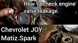 How to check leakage of engine valves of chevrolet joy.matiz.spark