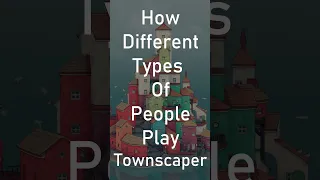 How Different Types Of People Play Townscaper...