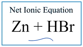 How to Write the Net Ionic Equation for Zn + HBr = ZnBr2 + H2