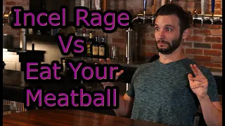 Incel Rage Vs Eat Your Meatball | A Choice of Shame or Pain