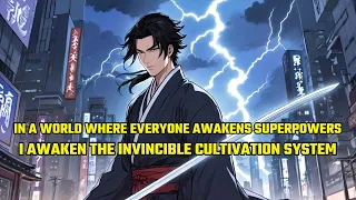 In a World Where Everyone Awakens Superpowers, I Awaken the Invincible Cultivation System