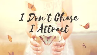 I Don't Chase, I Attract // AFFIRMATION Ultimate Law of Attraction