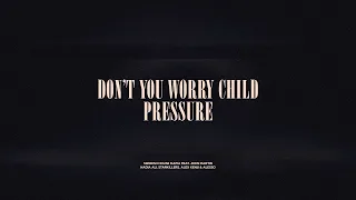 Don't You Worry Child / Pressure