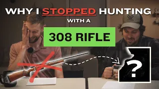 Why I STOPPED Hunting with a 308 Rifle!