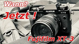 Fujifilm XT-3 I Wann, wenn nicht jetzt!