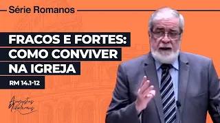 60. Fracos e Fortes: Como conviver na Igreja (Rm 14.1-12)