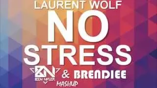 Laurent Wolf - No Stress 2015 (Ben Nyler & Brendiee Mashup)