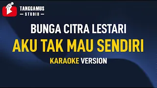 BCL - Aku Tak Mau Sendiri (Karaoke)