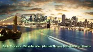 Eddie Thoneick - Whatcha Want (Garrett Thomas & Nathan Scott Remix)