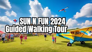 The Ultimate Walking Tour of  Sun N Fun  2024