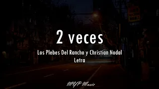 2 veces - Los plebes del rancho x Christian Nodal (Letra) 🎶🔥❤